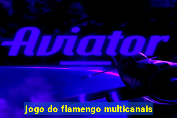 jogo do flamengo multicanais